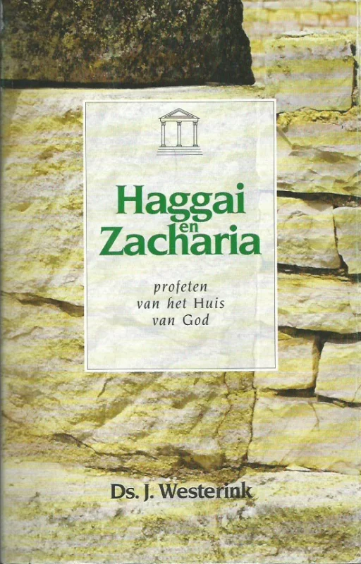 Haggai en Zacharia : profeten van het huis van God – ds. J. Westerink Beperkte Voorraad