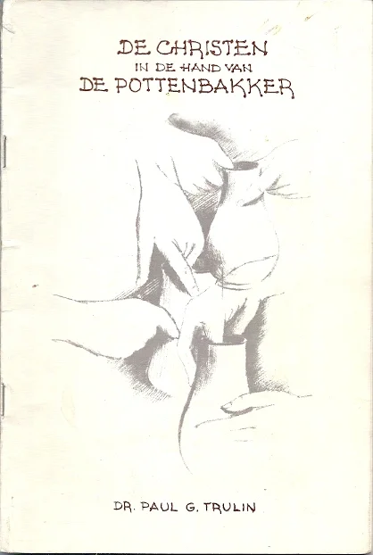 De Christen in de hand van de Pottenbakker – Dr. Paul G. Trulin Lage Prijs