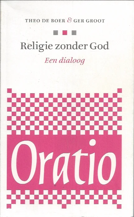 Exclusieve Aanbieding Religie zonder God : een dialooog : Oratio – Theo de Boer & Ger Groot ; redactie Elsbeth Greven.