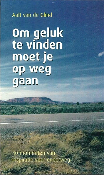 Bestseller Om geluk te vinden moet je op weg gaan : veertig momenten van inspiratie voor onderweg – Aalt van de Glind