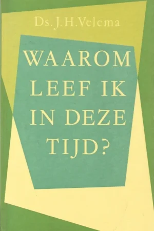 Waarom leef ik in deze tijd? : gedachten en overwegingen bij het lezen van 1 Samuël 1 – Ds. J.H. Velema (gesigneerd) Nu Kopen