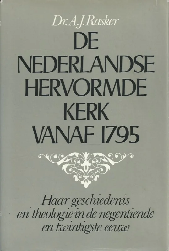 Premium De Nederlandse Hervormde Kerk vanaf 1795 : haar geschiedenis en theologie in de negentiende en twintigste eeuw – Dr. A.J. Rasker (1e druk)