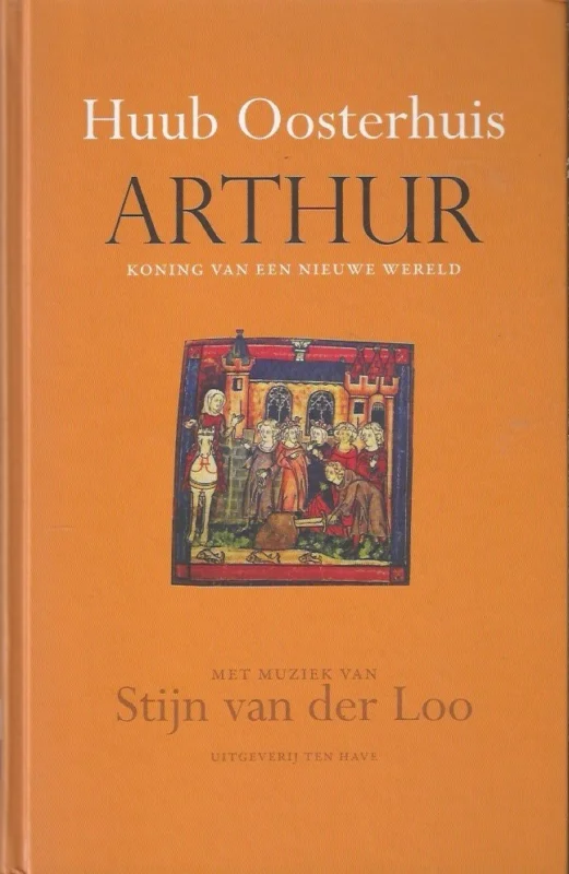 Tijdelijk Beschikbaar Arthur : koning van een nieuwe wereld – Huub Oosterhuis ; met muziek van Stijn van der Loo