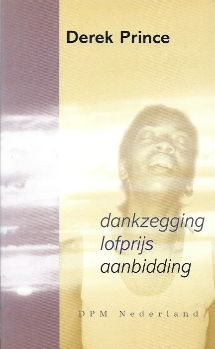 Dankzegging, lofprijs en aanbidding – Derek Prince (4e druk) Veilige Betaling