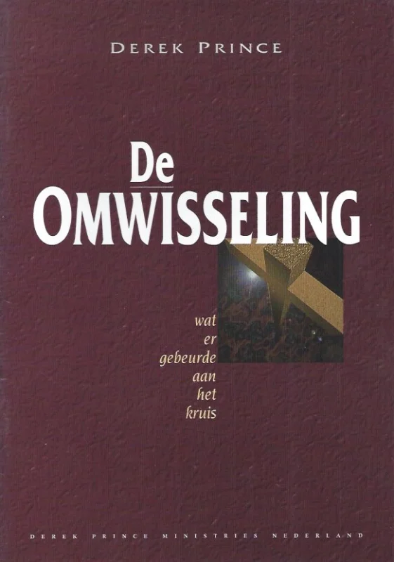 Gratis Verzending De omwisseling : wat er gebeurde aan het kruis – Derek Prince (3e druk)