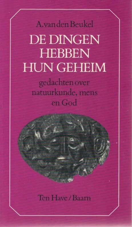 Aanbieding De dingen hebben hun geheim : gedachten over natuurkunde, mens en God – A. van den Beukel(15e druk)