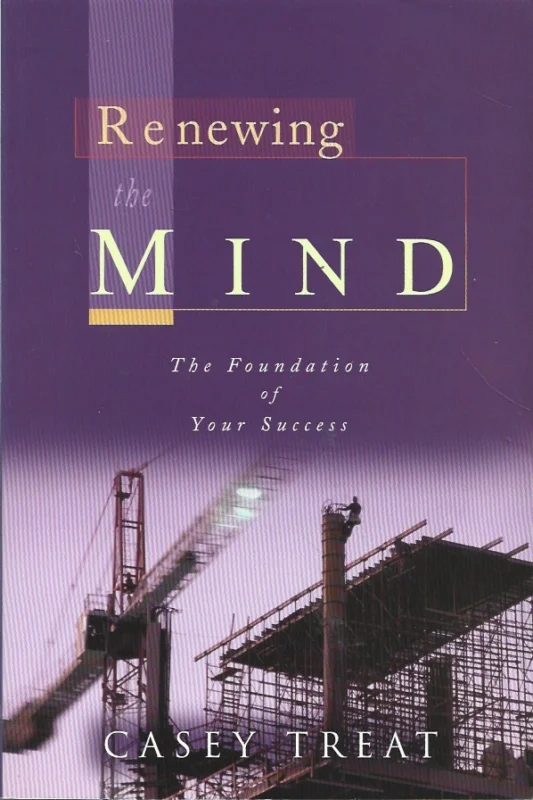Renewing the Mind: The Foundation of Your Success – Casey Treat Koop Online