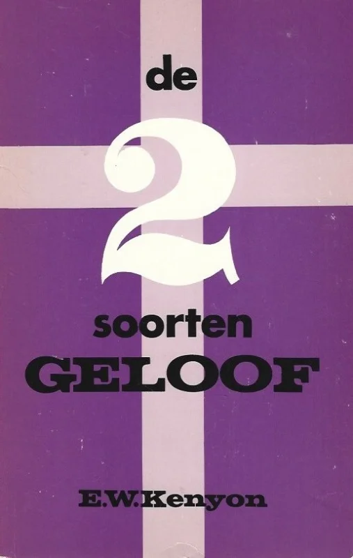 Populair De twee soorten geloof : het geheim van het geloof ontsluierd – E.W. Kenyon
