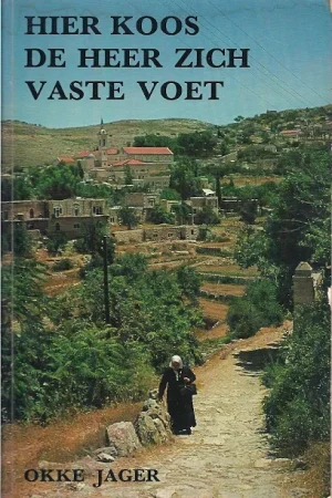 Alleen Vandaag Hier koos De Heer zich vaste voet : meditatief verslag van een reis door Israël en Jordanië – Okke Jager (6e druk)