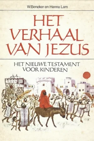 Actieprijs Het verhaal van Jezus : het Nieuwe Testament voor kinderen – W. Beneker en Hanna Lam