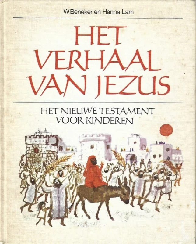 Actieprijs Het verhaal van Jezus : het Nieuwe Testament voor kinderen – W. Beneker en Hanna Lam