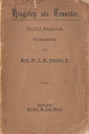 Tijdelijk Beschikbaar Kingsley als trooster : Uit de diepte : woorden voor hen die troost behoeven, uit de geschriften van Charles Kingsley – Uit het Engelsch, met een voorwoord van Prof.Dr. J.H. Gunning Jr.
