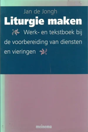Alleen Vandaag Liturgie maken : werk- en tekstboek bij de voorbereiding van diensten en vieringen – Jan de Jongh