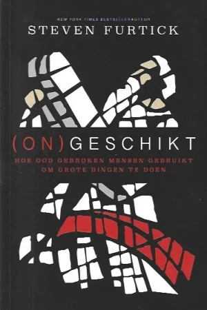 (On)Geschikt : Hoe God gebroken mensen gebruikt om grote dingen te doen – Steven Furtick Gereduceerde Prijs