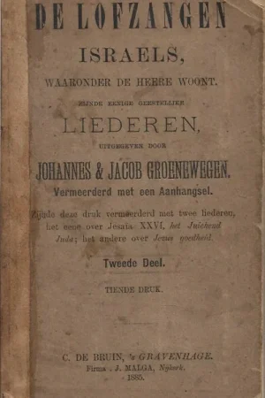 Tijdelijk Beschikbaar De lofzangen Israels, waaronder de Heere woont : Zijnde eenige geestelijke liederen : Tweede deel : vermeerderd met een aanhangsel – Johannes & Jacob Groenewegen (Tiende druk 1885)