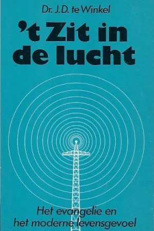 ‘t zit in de lucht : Het evangelie en het moderne levensgevoel – Dr. J.D. te Winkel Meest Verkocht