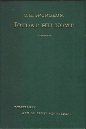 Bestel Nu Totdat Hij komt : Toespraken aan de tafel des Heeren – C.H. Spurgeon (1e druk, Höveker & Zoon)