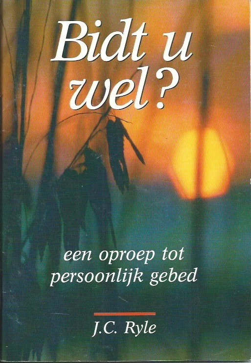 Bidt U wel? : een oproep tot persoonlijk gebed – J.C. Ryle (4e druk 1999) Rechtstreeks Van De Fabrikant