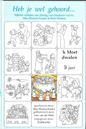 Uitverkoop Heb je wel gehoord … : bijbelse verhalen van alledag voor kinderen van nu : ‘K Moet dwalen : 9 jaar – Mies Westera-Franke & Bette Westera