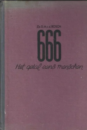666 : het getal eens menschen – ds. D.A. v.d. Bosch (2e druk) Gecertificeerd