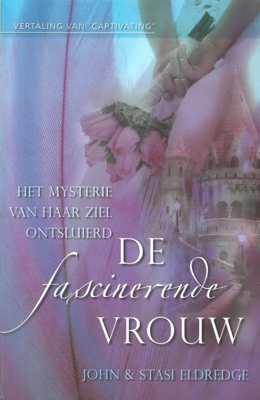 De fascinerende vrouw : Het mysterie van haar ziel ontsluierd – John & Stasi Eldredge (3e druk) Meest Verkocht