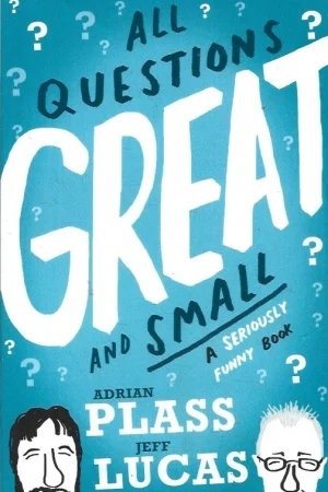 All Questions Great & Small Seriously : A Seriously Funny Book – Adrian Plass and Jeff Lucas Laatste Kans