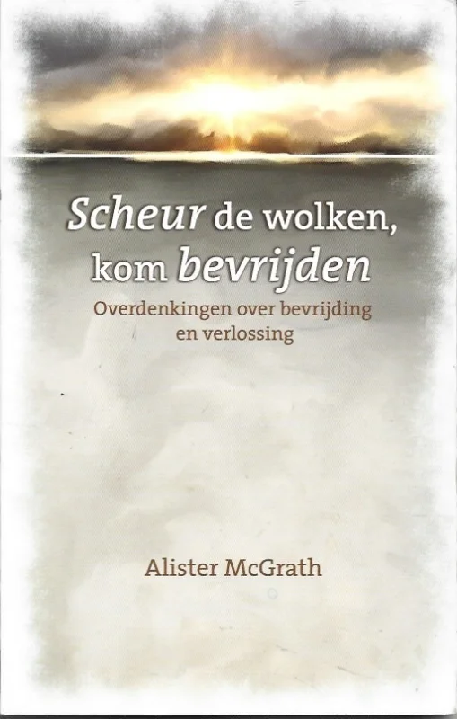 Scheur de wolken, kom bevrijden : overdenkingen over bevrijding en verlossing – Alister McGrath Weekendaanbieding