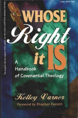Whose Right It Is : A Handbook of Covenantal Theology – Kelley Varner Express Levering