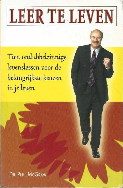 Leer te leven : Tien ondubbelzinnige levenslessen voor de belangrijkste keuzen in je leven – Phillip C. McGraw Nu Kopen