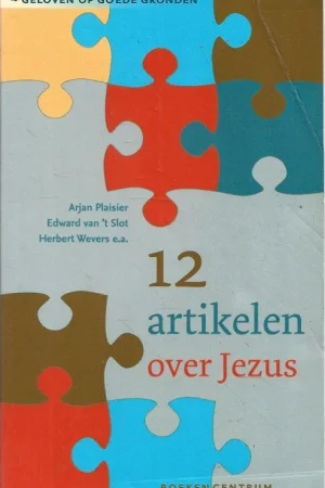12 artikelen over Jezus : Geloven op goede gronden – Arjan Plaisier e.a. Hoge Kwaliteit
