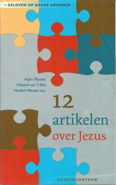12 artikelen over Jezus : Geloven op goede gronden – Arjan Plaisier e.a. Hoge Kwaliteit