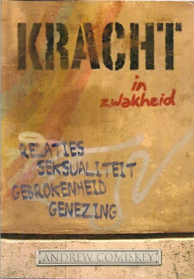 Kracht in zwakheid : Relaties, seksualiteit, gebrokenheid, genezing – Andrew Comiskey Finale Uitverkoop