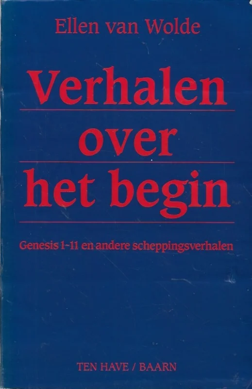 Verhalen over het begin: Genesis 1-11 en andere scheppingsverhalen – Ellen van Wolde Goedkoop