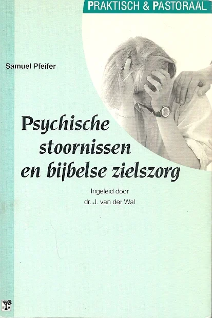 Psychische stoornissen en bijbelse zielszorg – Samuel Pfeifer (2e druk) Weekendaanbieding