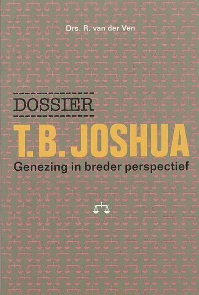 Dossier T.B. Joshua : genezing in breder perspectief – Drs. R. van der Ven Snelle Levering