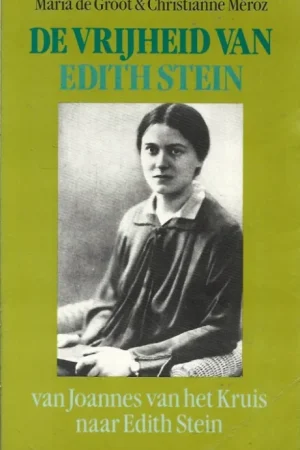 Weekendaanbieding De vrijheid van Edith Stein : van Joannes van het Kruis naar Edith Stein – Maria de Groot en Christianne Méroz