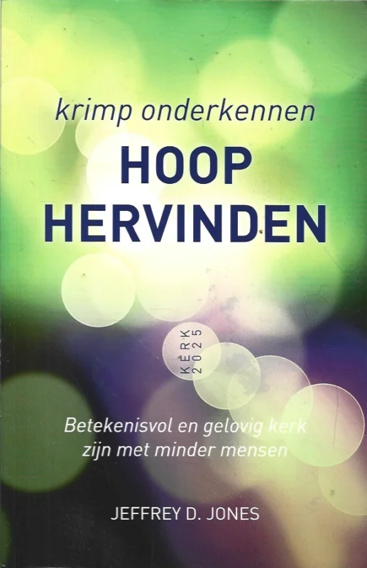 Krimp onderkennen, hoop hervinden : Betekenisvol en gelovig kerk-zijn met minder mensen – Jeffrey D. Jones Finale Uitverkoop