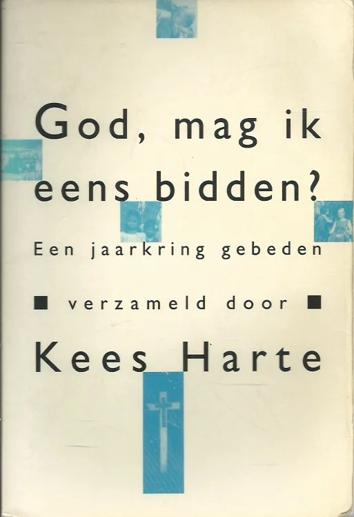 God, mag ik eens bidden? : een jaarkring gebeden – verzameld door Kees Harte (3e druk) Exclusieve Aanbieding
