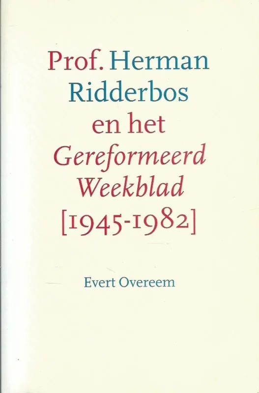 Prof. Herman Ridderbos en het Gereformeerd Weekblad 1945-1982 – Evert Overeem Express Levering