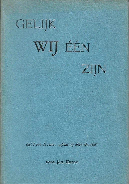 Gelijk wij een zijn : deel I van de serie : Opdat zij allen een zijn – Joh. Kroon Snelle Levering