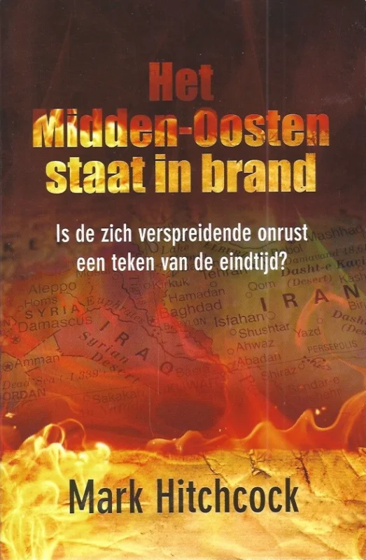 Hoge Kwaliteit Het Midden-Oosten staat in brand : is de zich verspreidende onrust een teken van de eindtijd? – Mark Hitchcock