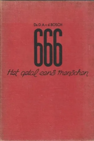 666 : het getal eens menschen – ds. D.A. v.d. Bosch (1e druk) Exclusieve Aanbieding