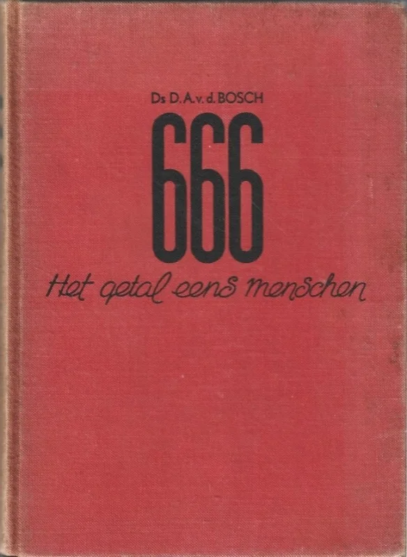 666 : het getal eens menschen – ds. D.A. v.d. Bosch (1e druk) Exclusieve Aanbieding