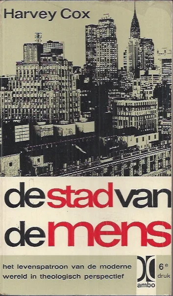 Laatste Versie De stad van de mens : Het levenspatroon van de geseculariseerde wereld in theologisch perspectief – Harvey Cox (6e druk 1967)