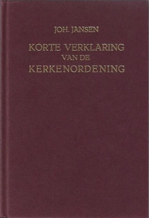 Beperkt Aanbod Korte verklaring van de Kerkenordening – Joh. Jansen (1976)