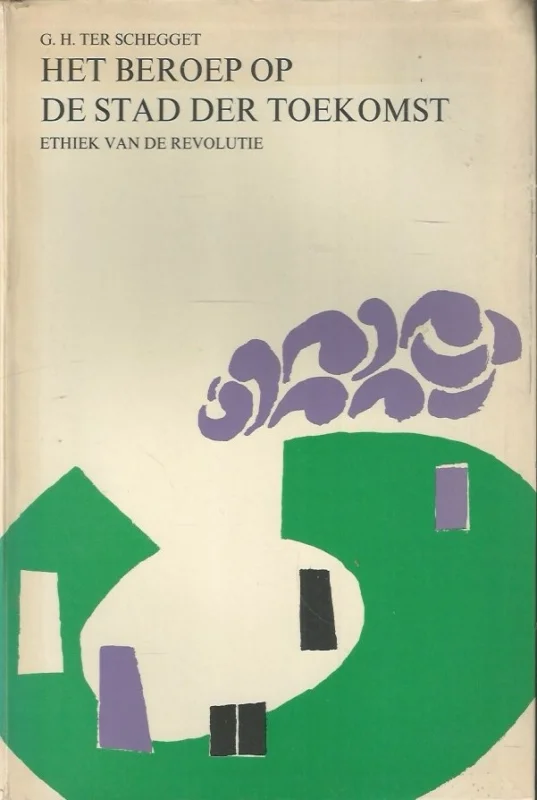 Merkproduct Het beroep op de stad der toekomst : ethiek van de revolutie – door G.H. ter Schegget ; met een inleiding van prof. Dr. K.H. Miskotte