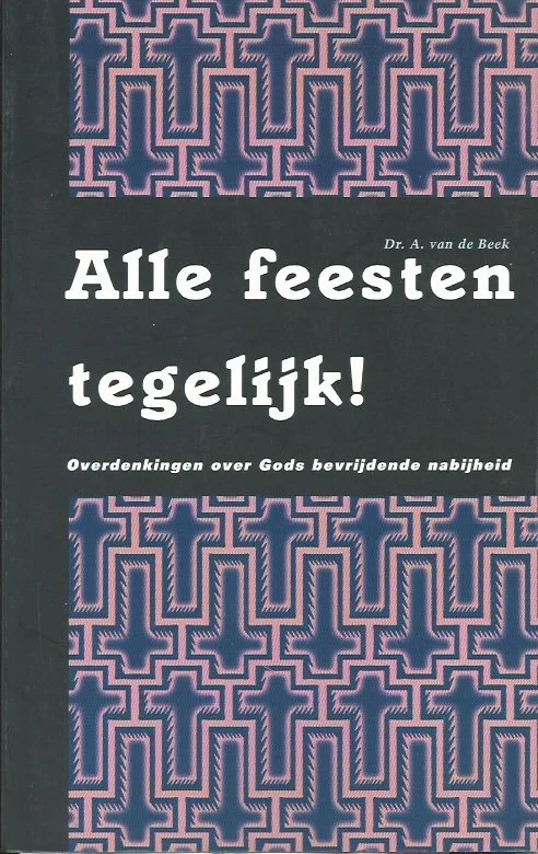 Tijdelijk Beschikbaar Alle feesten tegelijk! : overdenkingen over Gods bevrijdende nabijheid – Dr. A. van de Beek