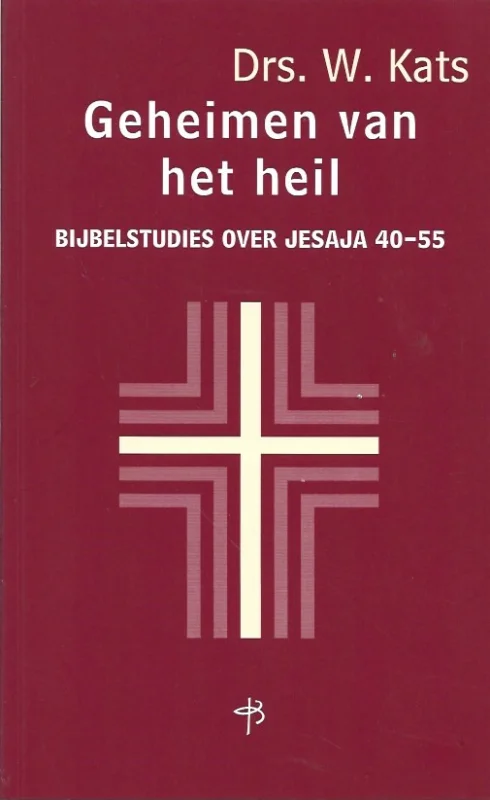 Superprijs Geheimen van het heil : Bijbelstudies over Jesaja 40-55 – Drs. W. Kats