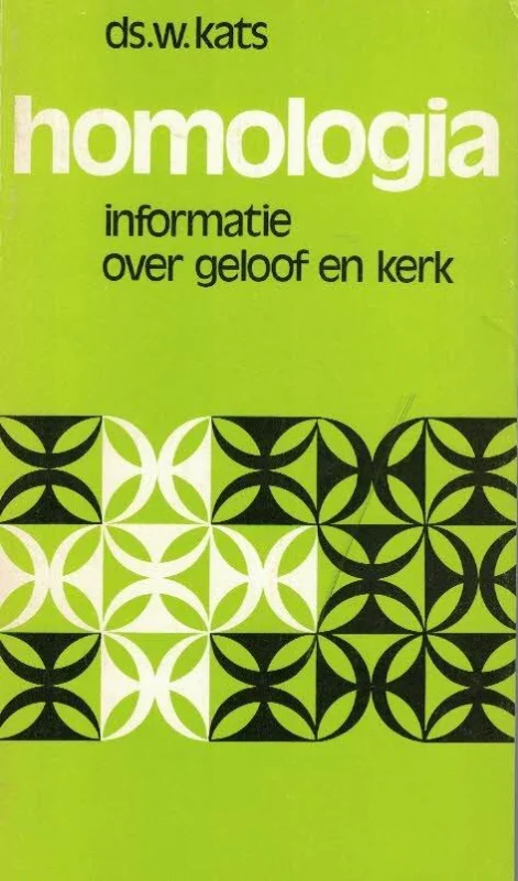 Homologia : informatie over geloof en kerk – Ds. W. Kats (4e druk) Alleen Vandaag