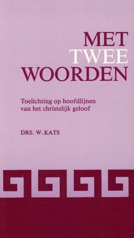 Met twee woorden : toelichting op hoofdlijnen van het christelijk geloof –W. Kats Bestseller